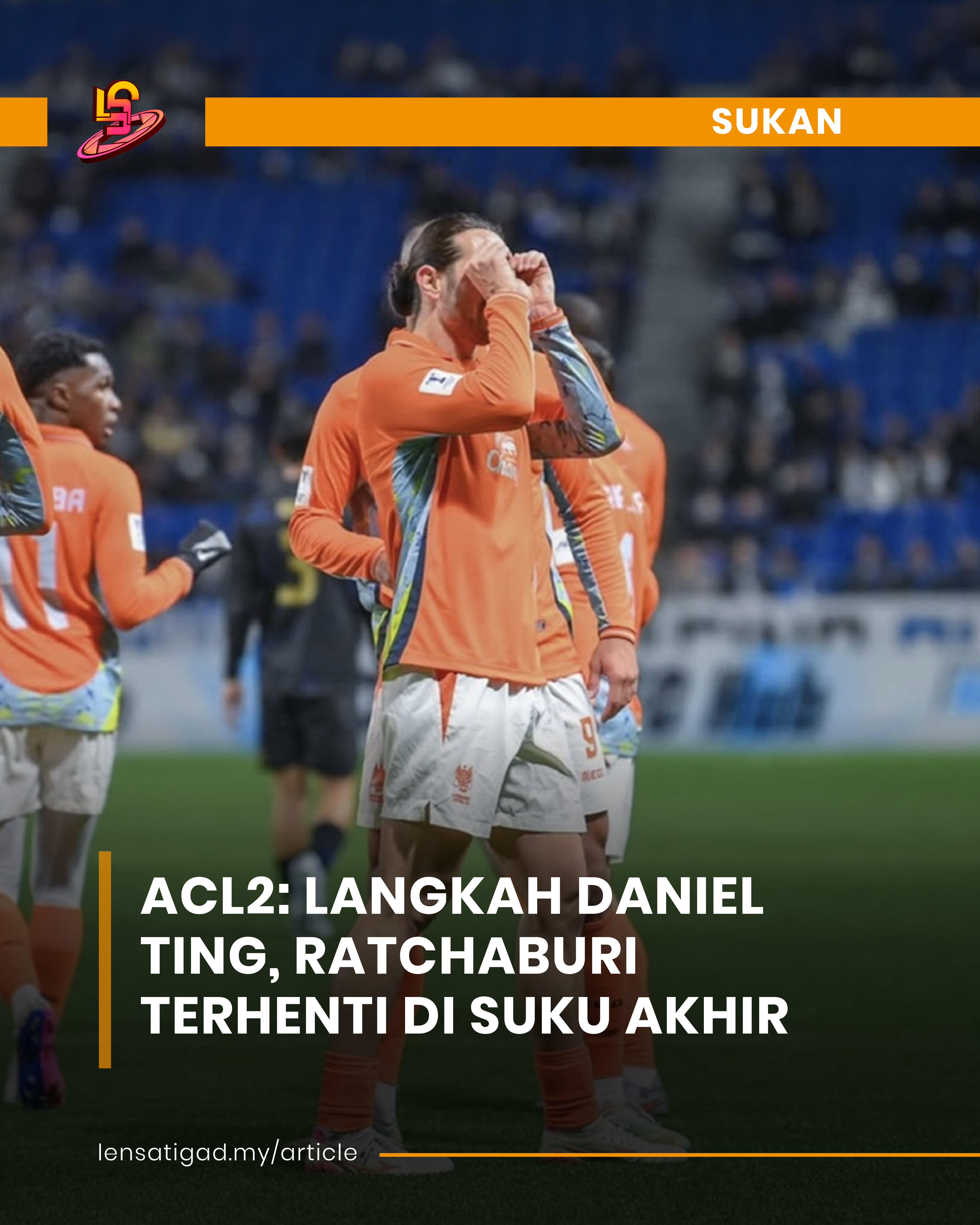 ACL2: LANGKAH DANIEL TING, RATCHABURI TERHENTI DI SUKU AKHIR