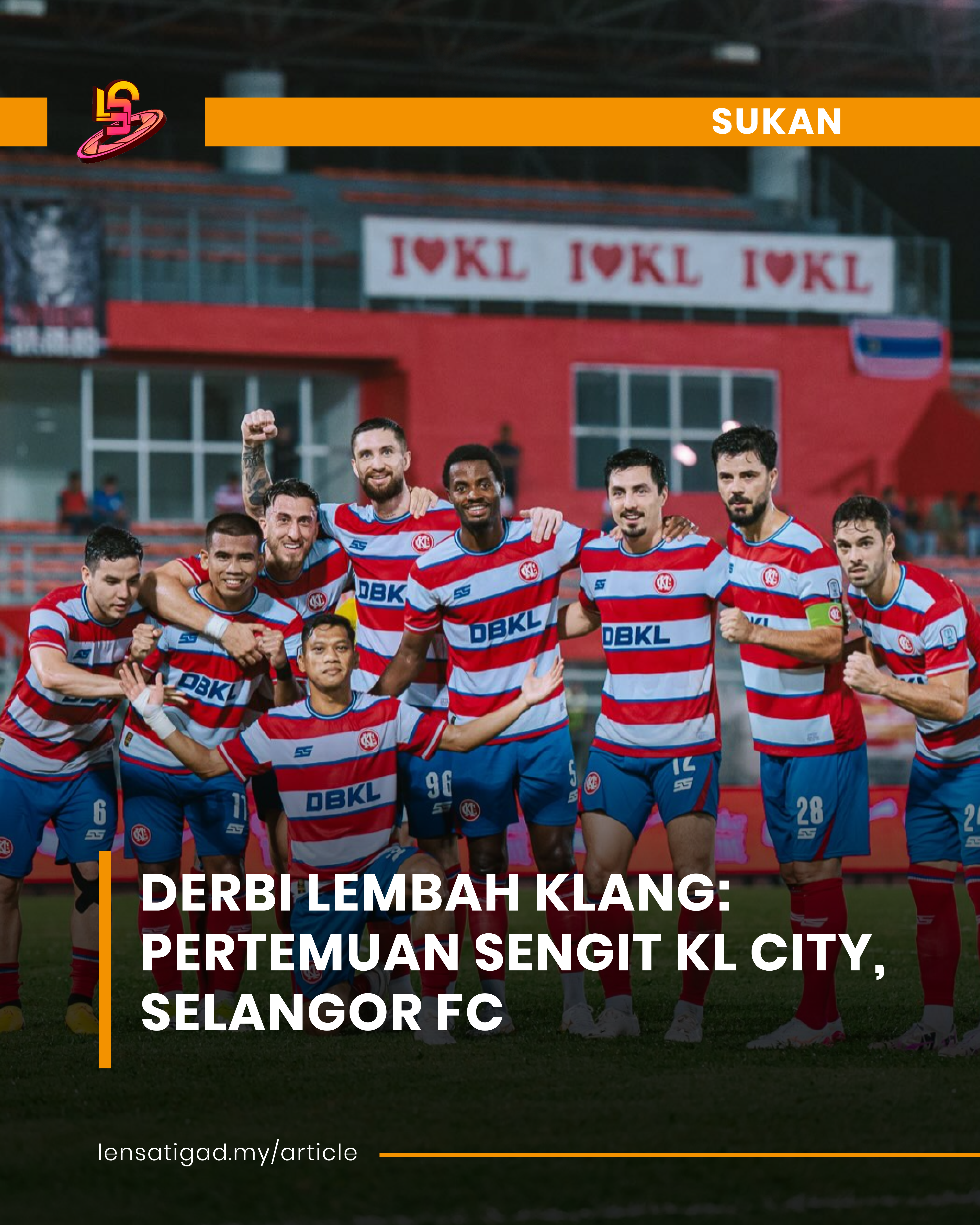 DERBI LEMBAH KLANG: PERTEMUAN SENGIT KL CITY, SELANGOR