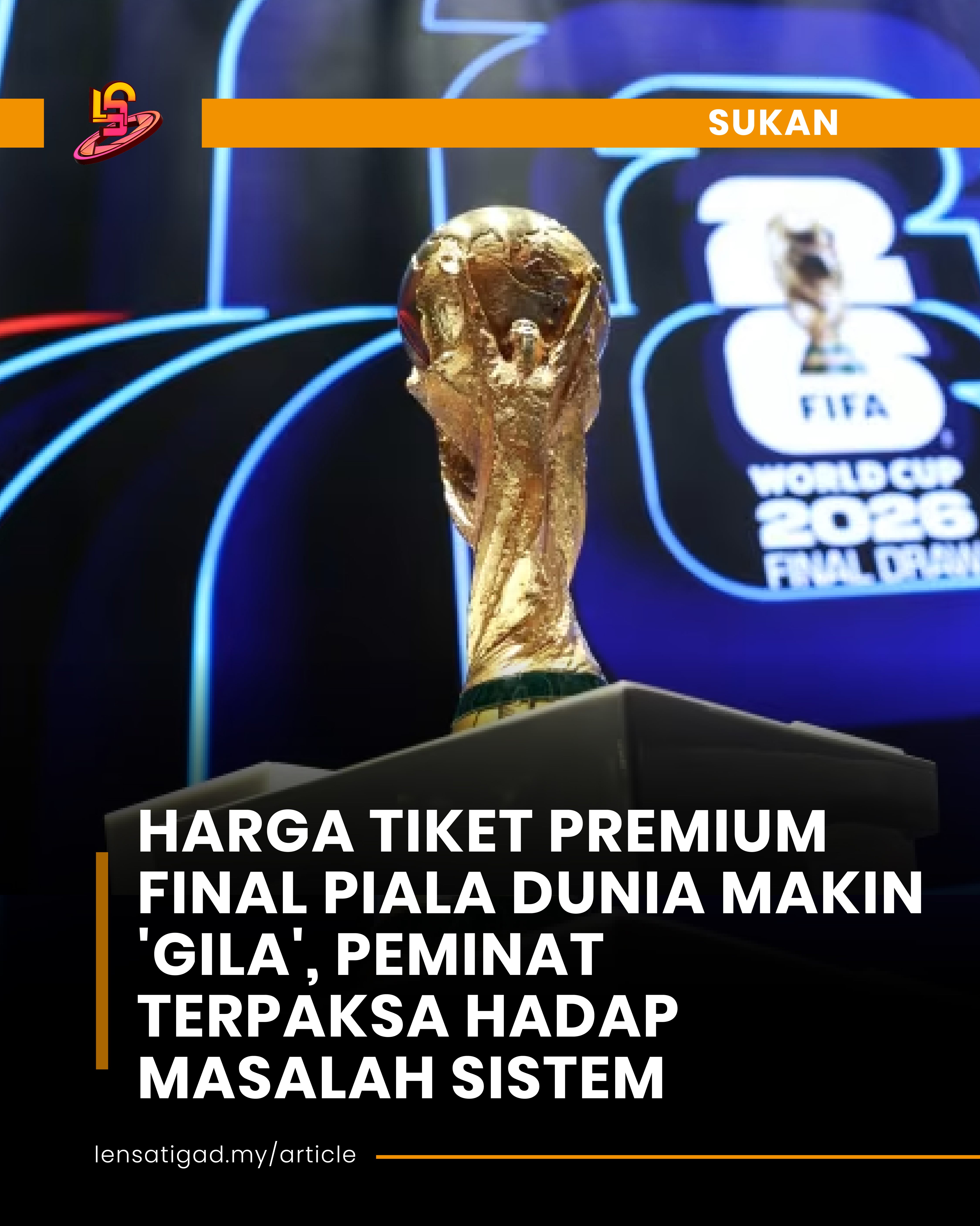 HARGA TIKET PREMIUM FINAL PIALA DUNIA MAKIN 'GILA', PEMINAT TERPAKSA HADAP MASALAH SISTEM