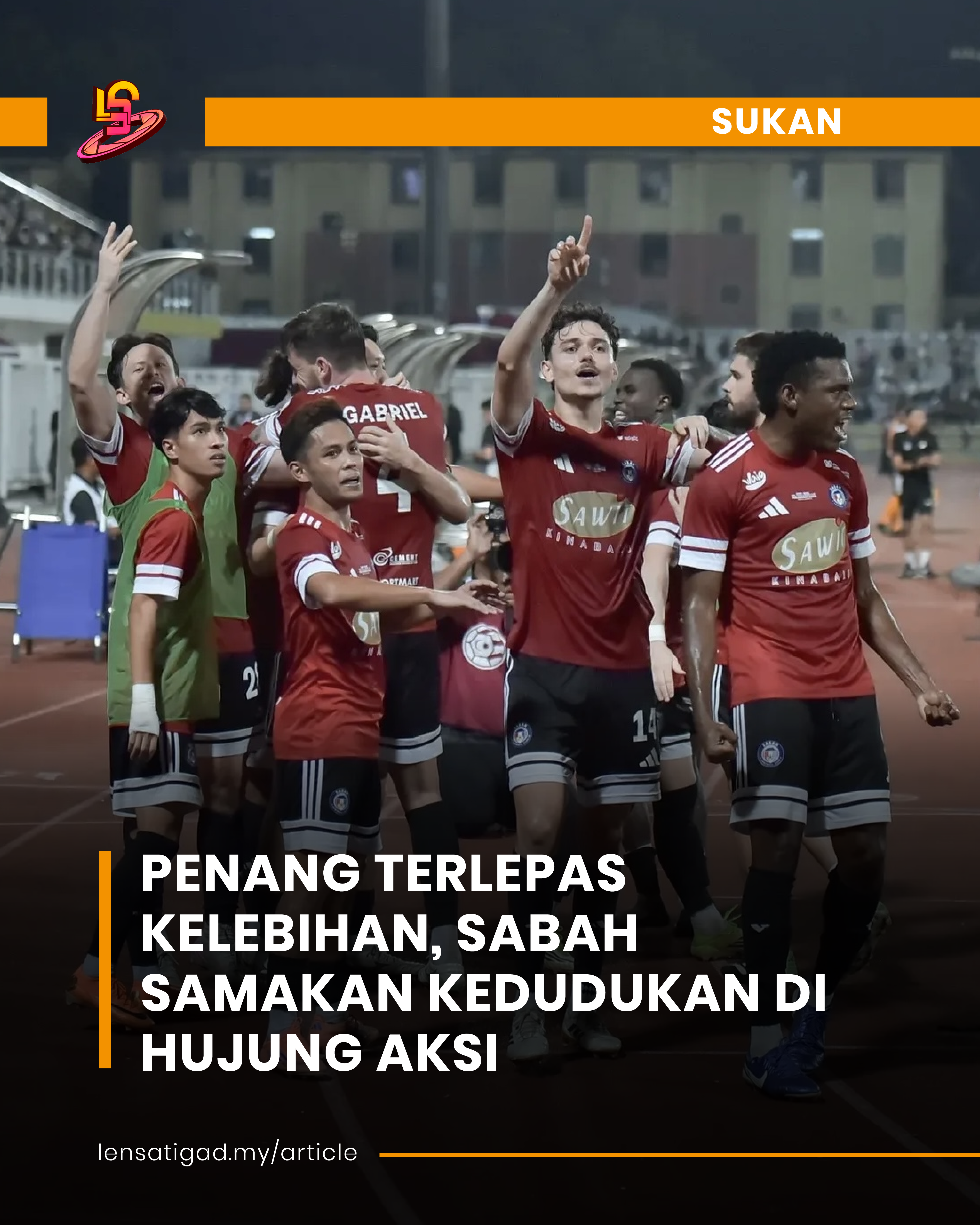 PENANG TERLEPAS KELEBIHAN, SABAH SAMAKAN KEDUDUKAN DI HUJUNG AKSI