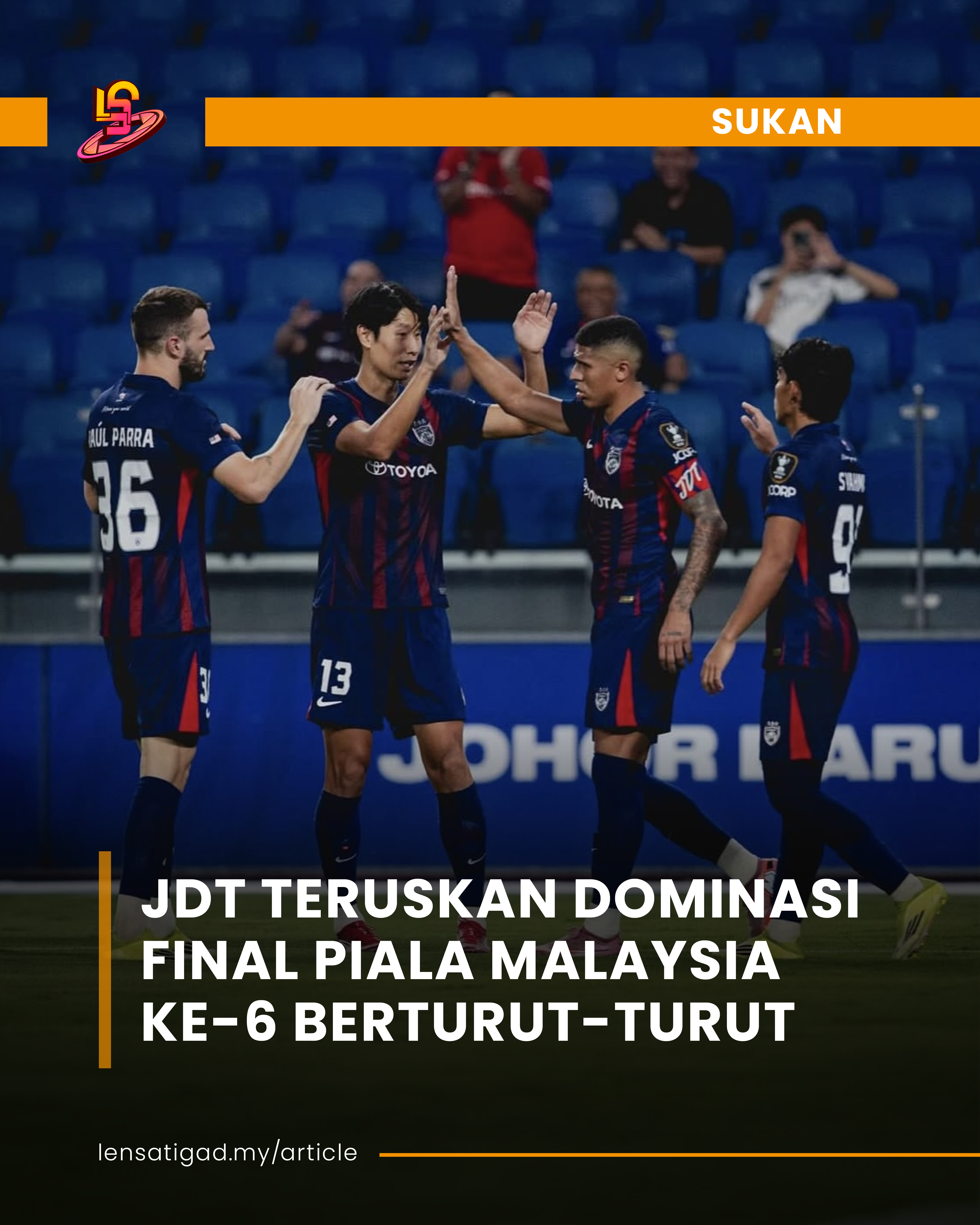 JDT TERUSKAN DOMINASI FINAL PIALA MALAYSIA KE-6 BERTURUT-TURUT