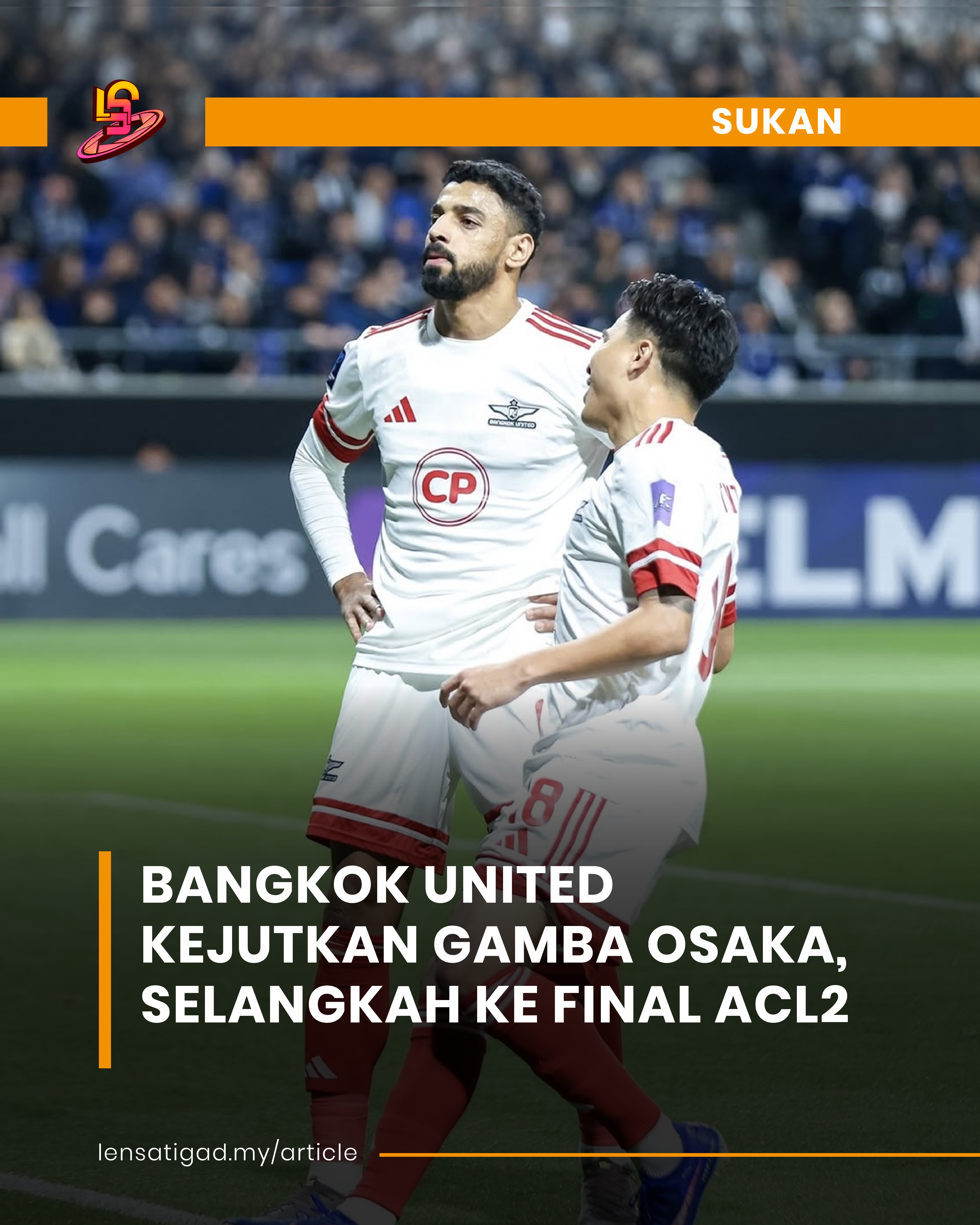 BANGKOK UNITED KEJUTKAN GAMBA OSAKA, SELANGKAH KE FINAL ACL2