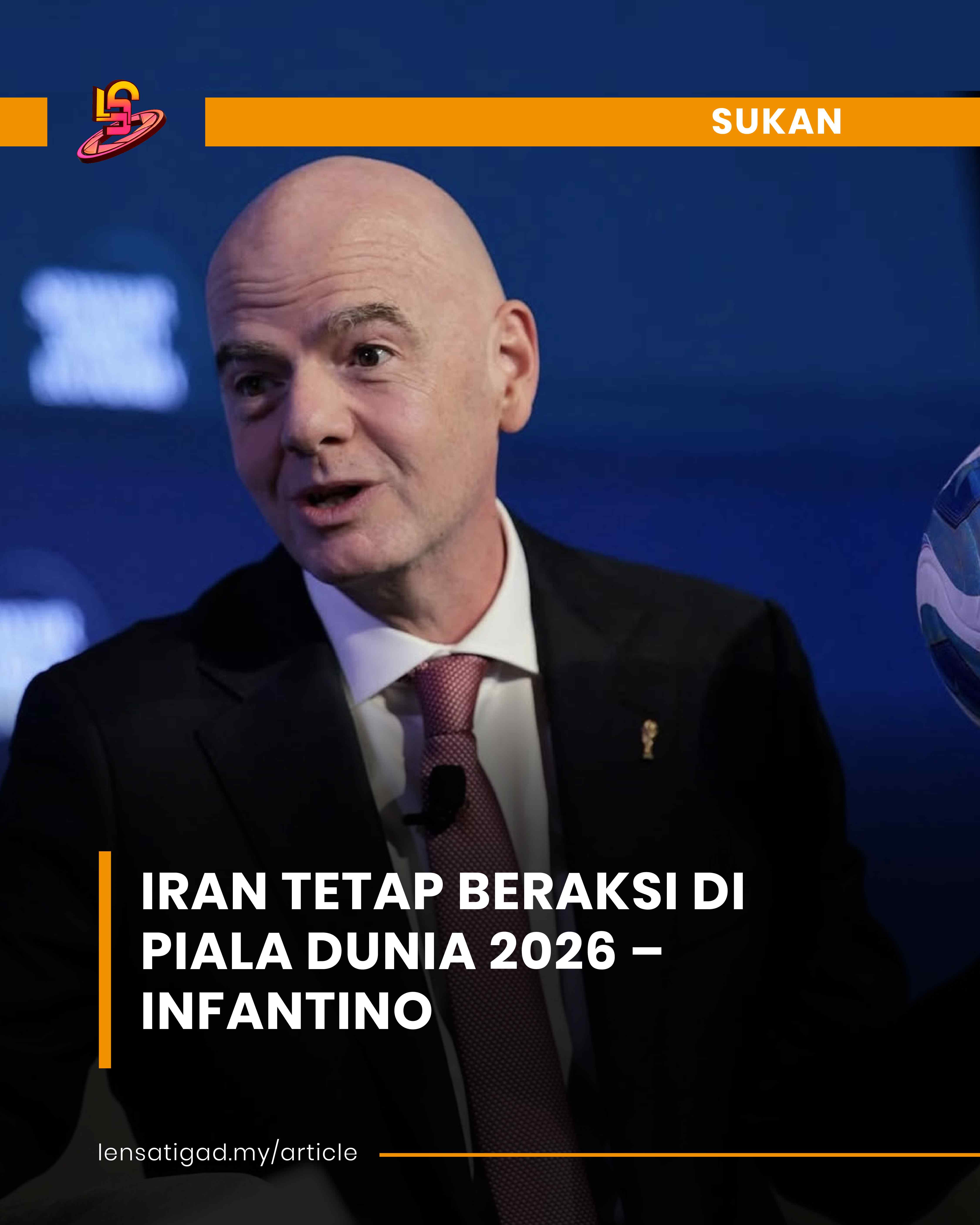 IRAN TETAP BERAKSI DI PIALA DUNIA 2026 – INFANTINO