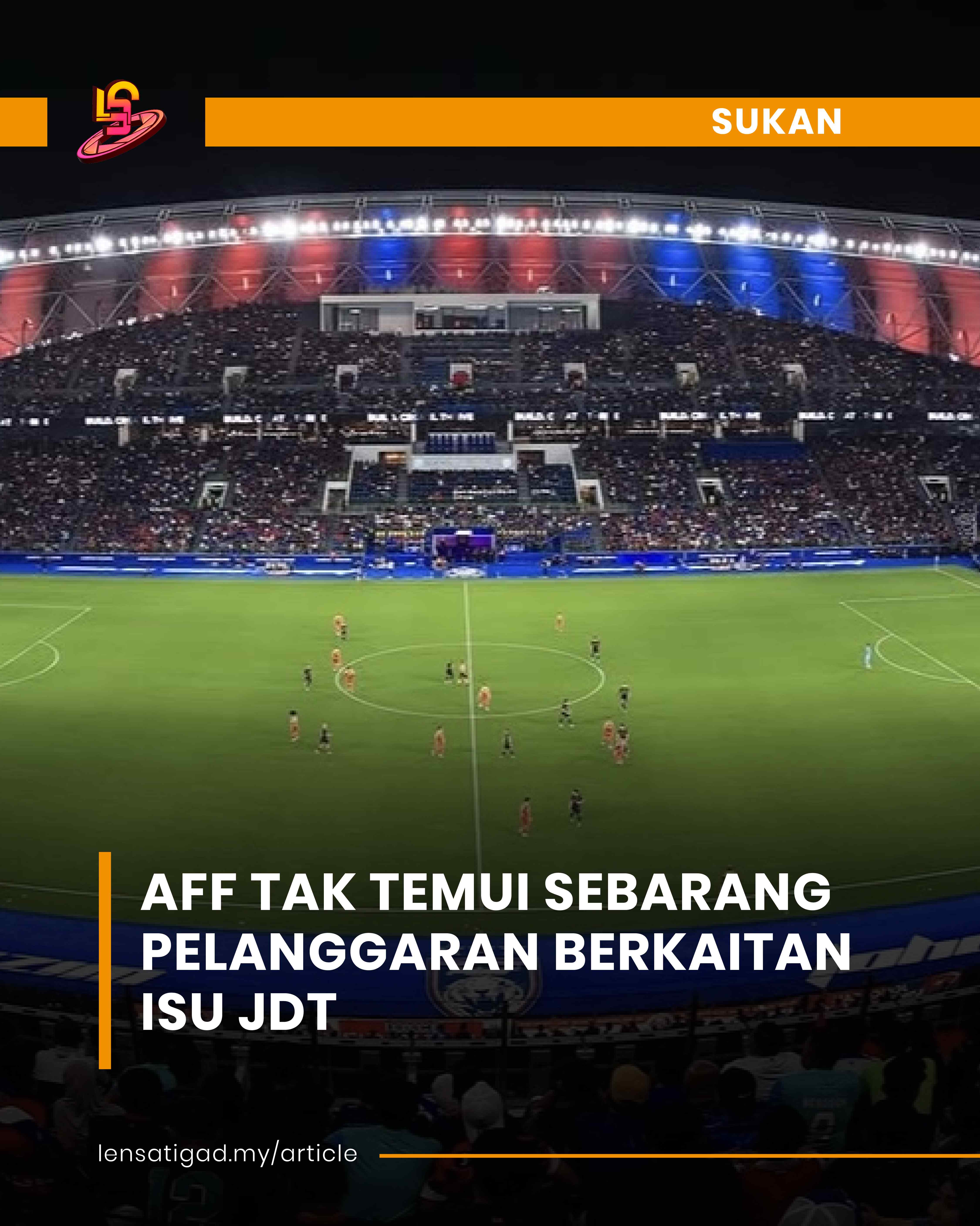 AFF TAK TEMUI SEBARANG PELANGGARAN BERKAITAN ISU JDT