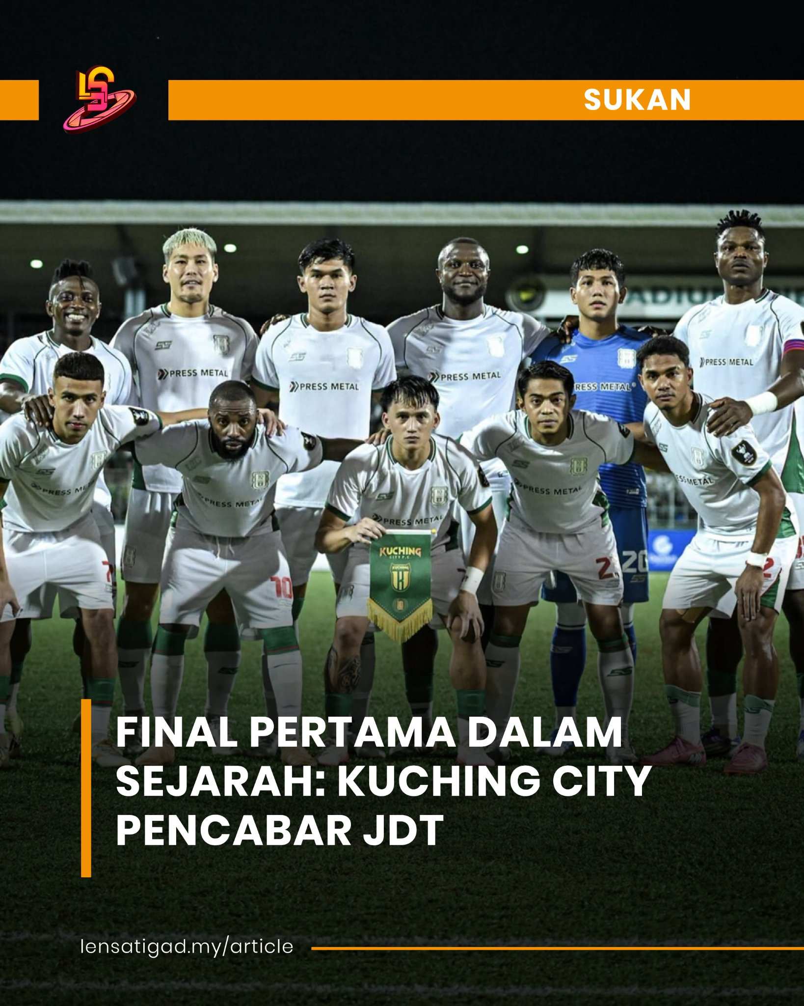 FINAL PERTAMA DALAM SEJARAH: KUCHING CITY PENCABAR JDT 