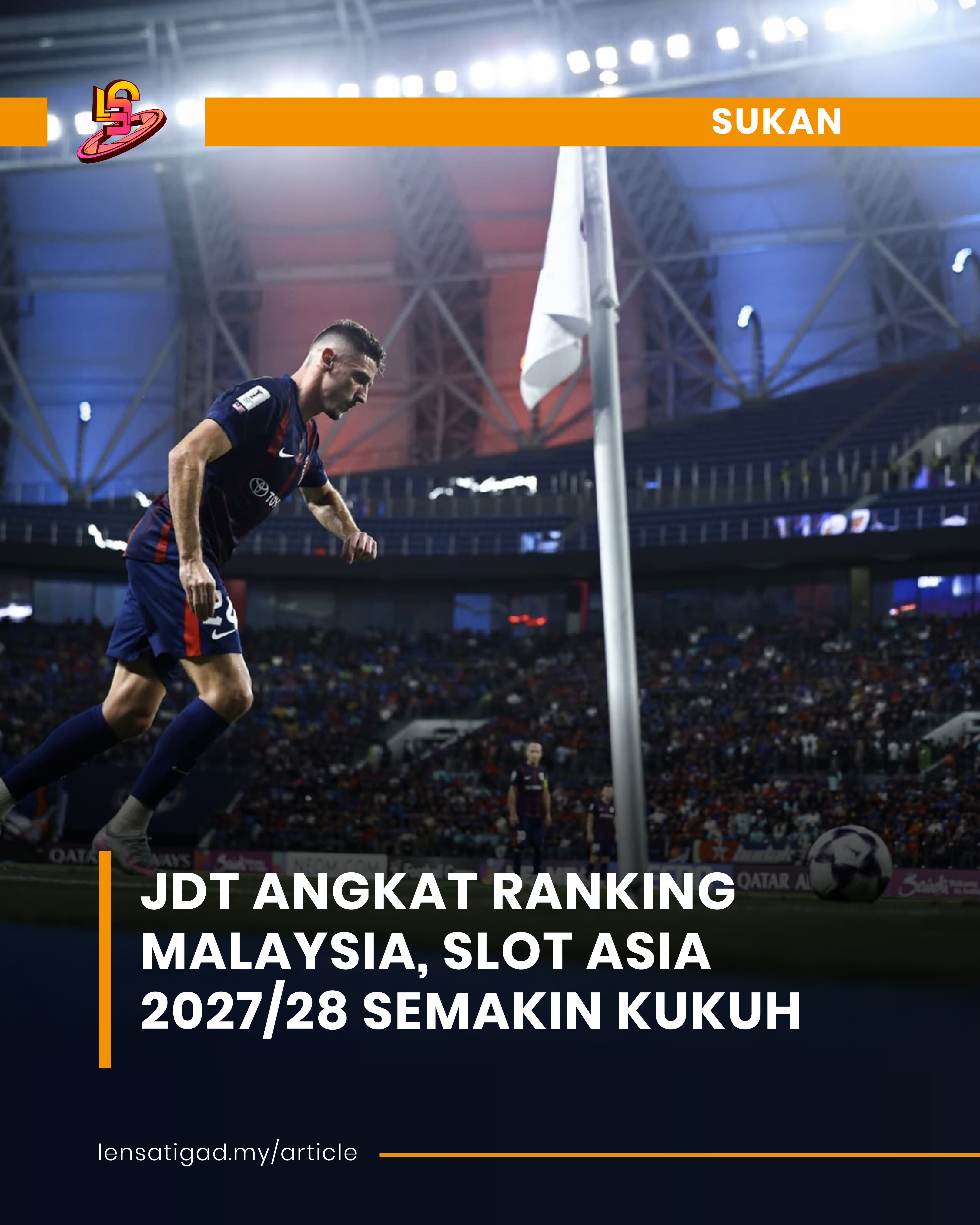 JDT ANGKAT RANKING MALAYSIA, SLOT ASIA 2027/28 SEMAKIN KUKUH