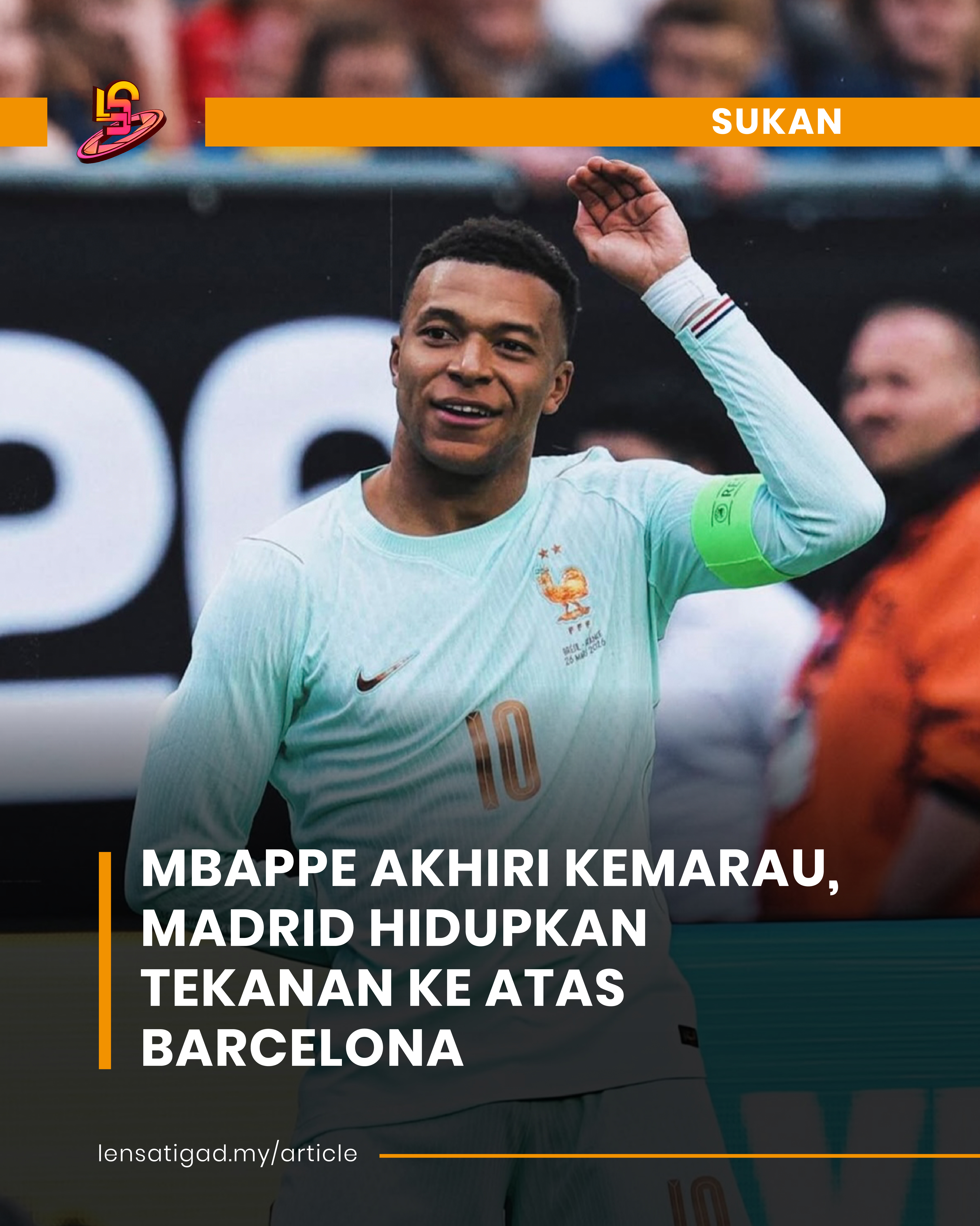 MBAPPE AKHIRI KEMARAU, MADRID HIDUPKAN TEKANAN KE ATAS BARCELONA