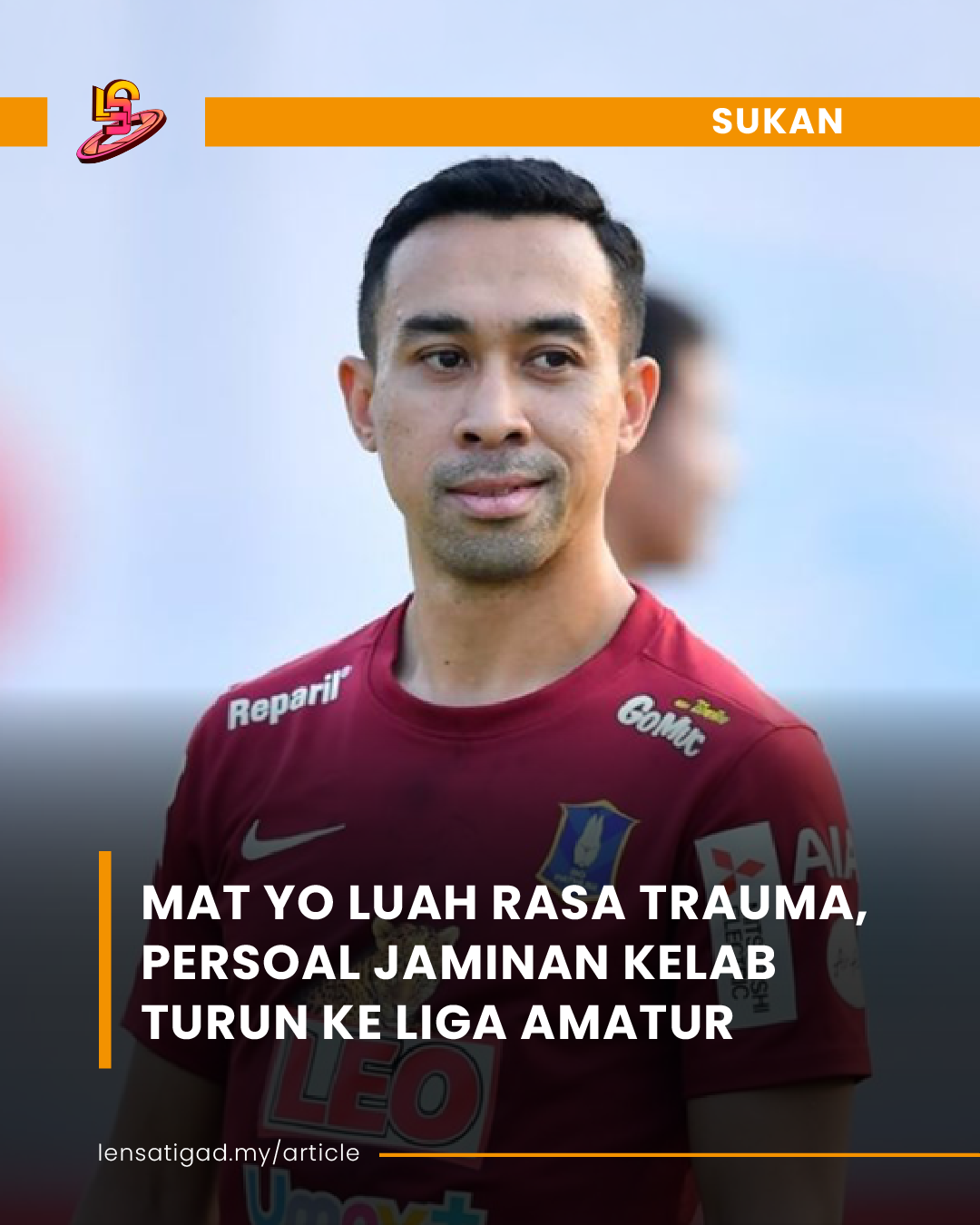 MAT YO LUAH RASA TRAUMA, PERSOAL JAMINAN KELAB TURUN KE LIGA AMATUR