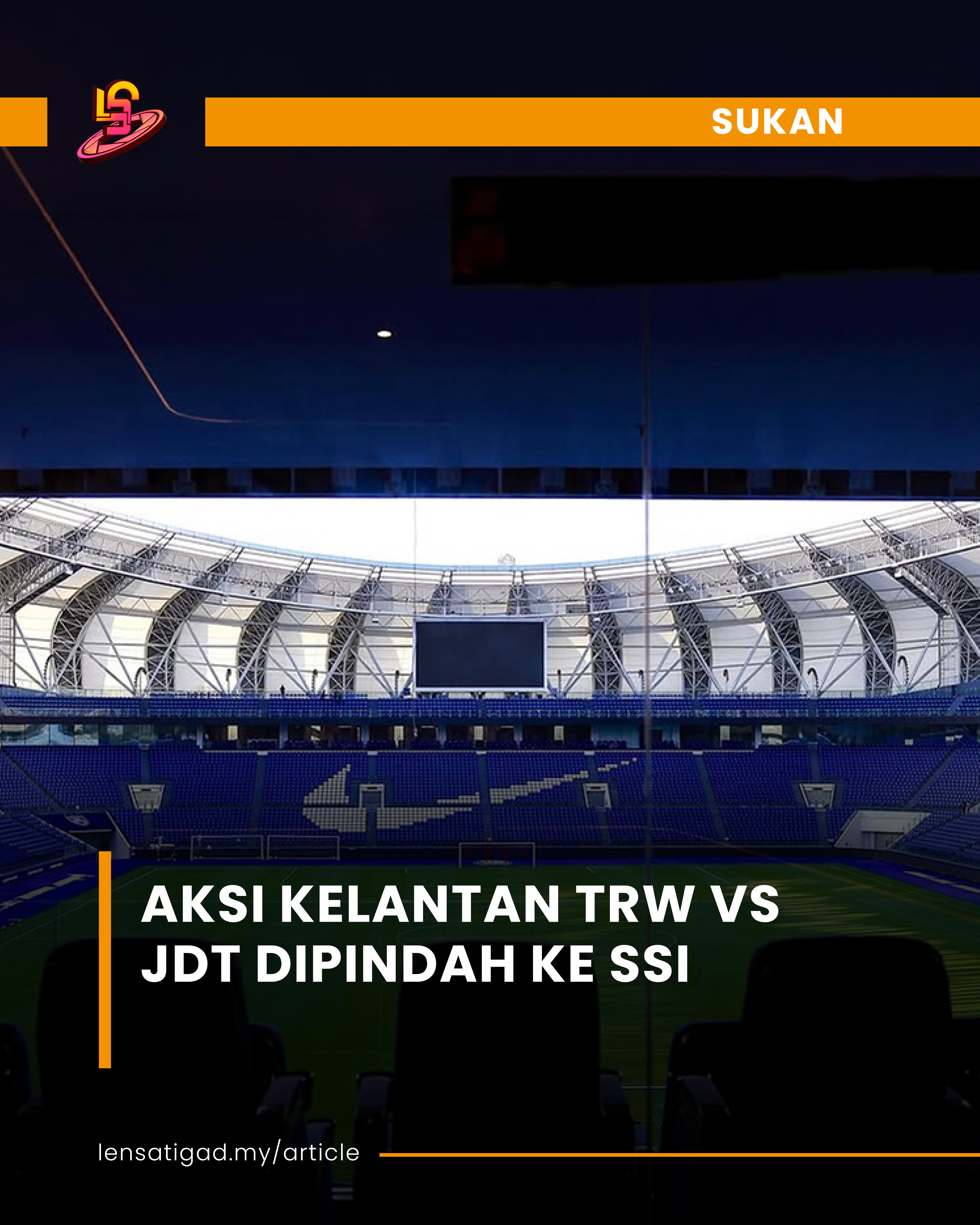 AKSI KELANTAN TRW VS JDT DIPINDAH KE SSI 