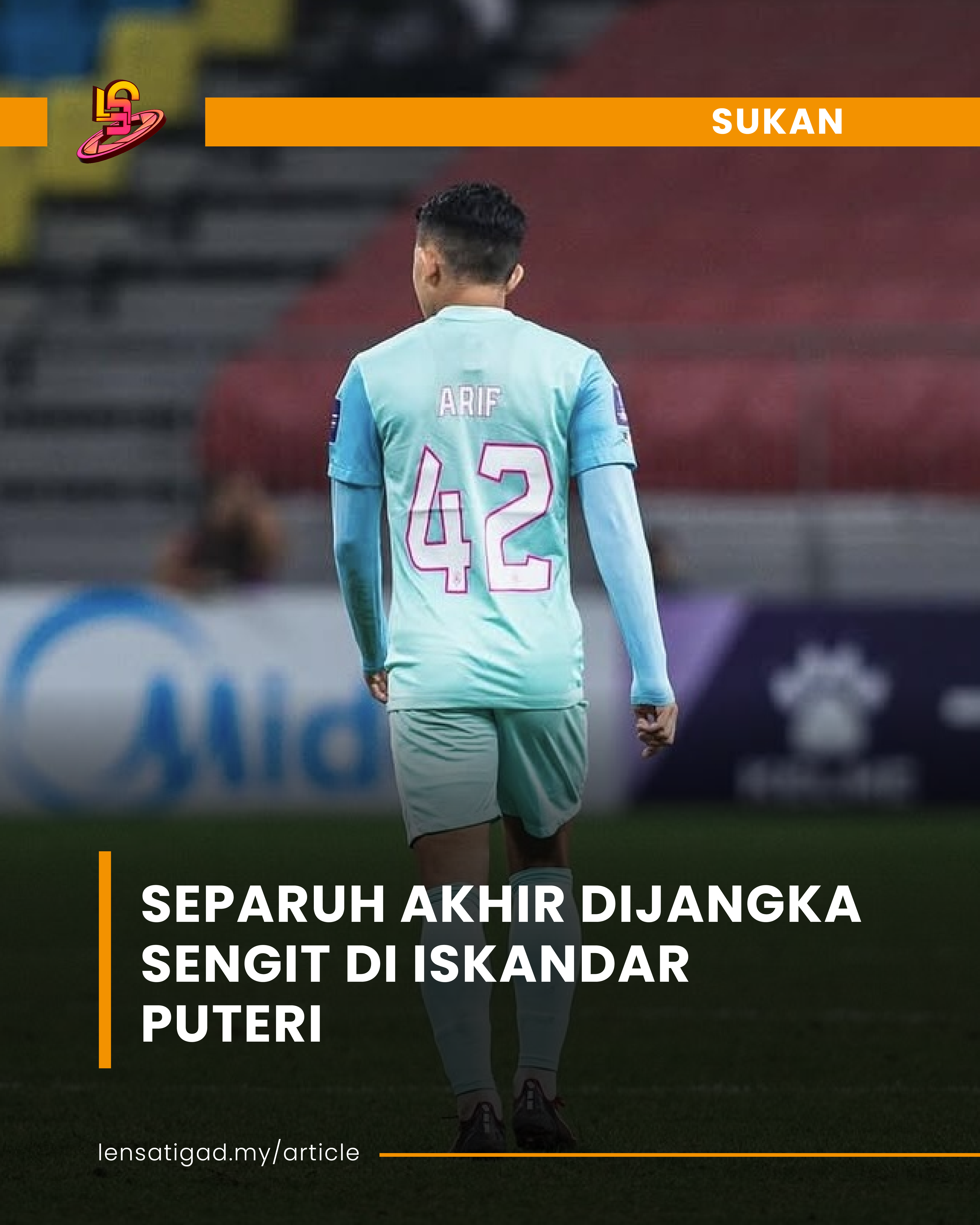 SEPARUH AKHIR DIJANGKA SENGIT DI ISKANDAR PUTERI