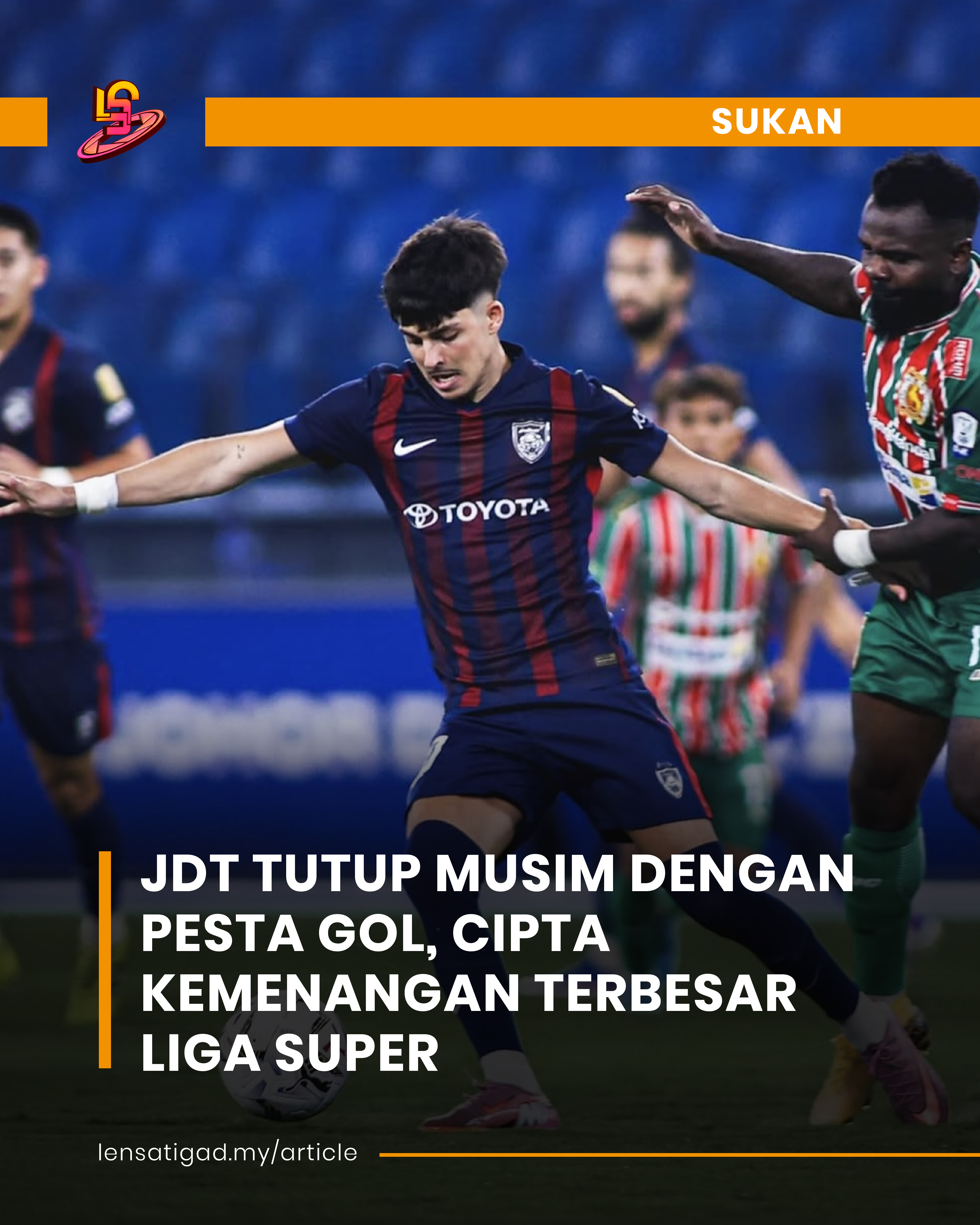 JDT TUTUP MUSIM DENGAN PESTA GOL, CIPTA KEMENANGAN TERBESAR LIGA SUPER