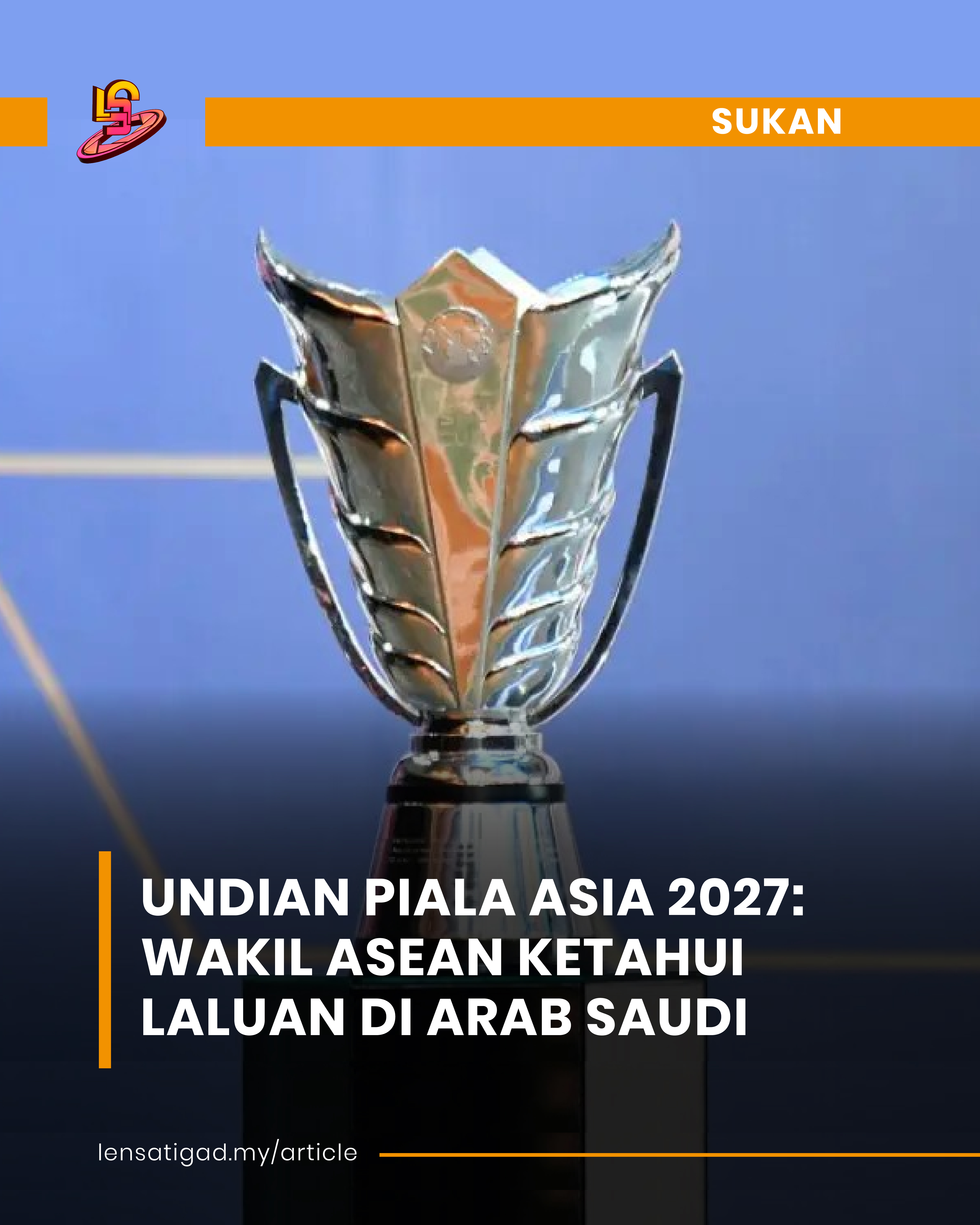 UNDIAN PIALA ASIA 2027: WAKIL ASEAN KETAHUI LALUAN DI ARAB SAUDI