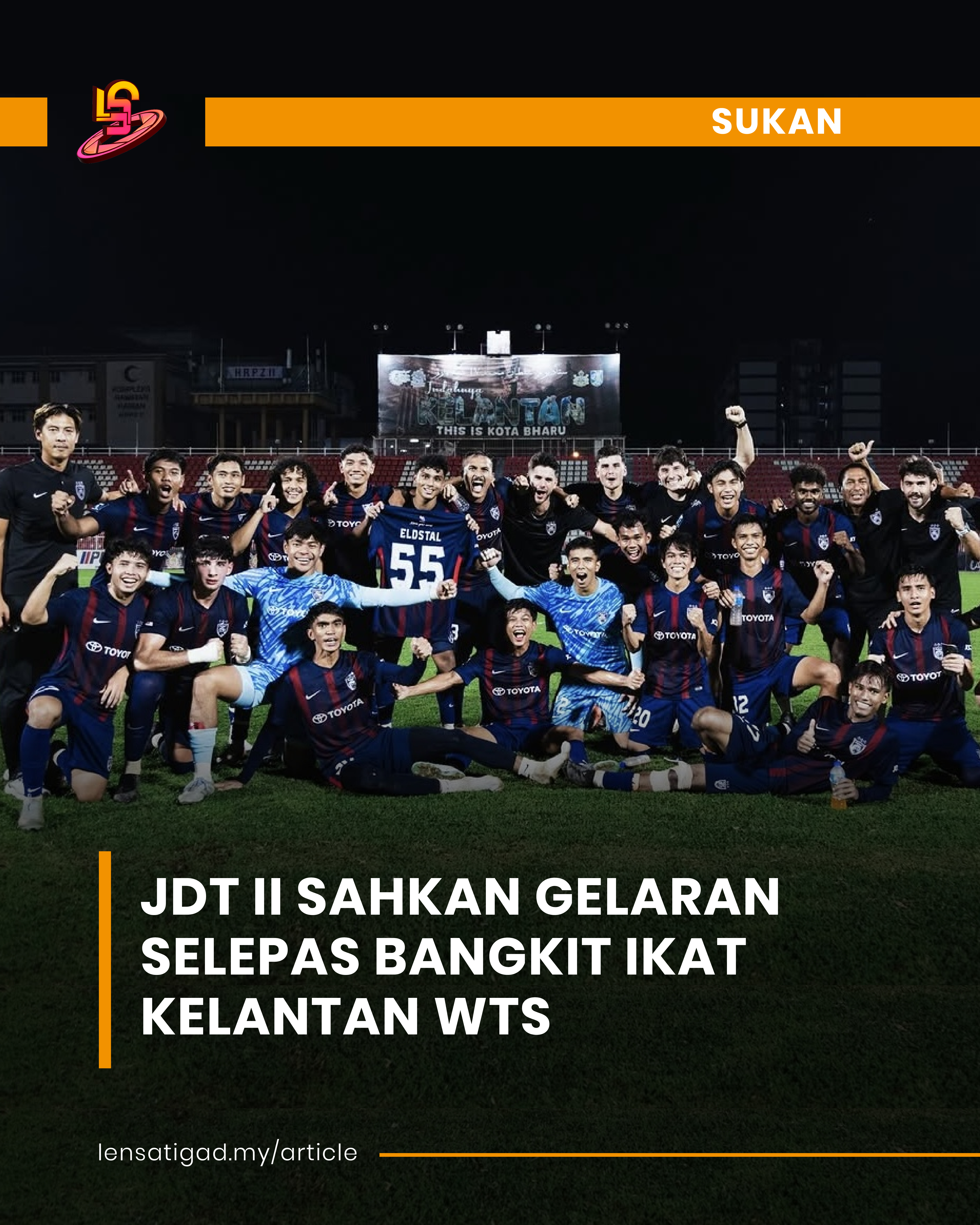 JDT II SAHKAN GELARAN SELEPAS BANGKIT IKAT KELANTAN WTS